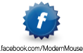 Be our fan on Facebook at facebook.com/ModernMouse